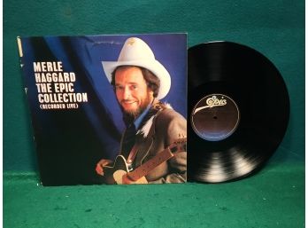 Merle Haggard. The Epic Collection. (Recorded Live) On Epic Records Stereo. Vinyl Is Near Mint.