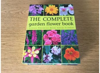 The Complete Garden Flower Book. Annuals, Perennials, Bulbs, Shrubs And Climbers. 800 Page ILL HC Book.