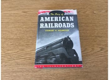 The Story Of American Railroads. By Stephen H. Holbrook. First Edition 468 Page Hard Cover Book Publ. 1947.