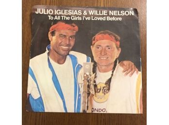 JULIO IGLESIAS, WILLIE NELSON - TO ALL THE GIRLS I'VE LOVED BEFORE. ORIGINAL 45 RPM VINYL (1984)