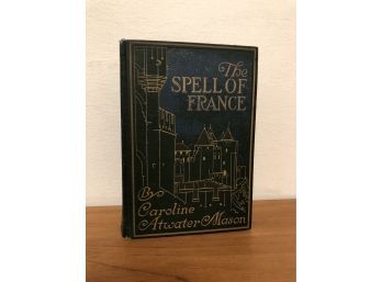 The Spell Of France Caroline Atwater Mason Illustrated 1912 First Edition Page Co Boston