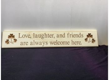 Love, Laughter, And Friends Are Always Welcome Here Wall Sign