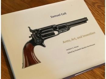 SAMUEL COLT: ARMS, ART, AND INVENTION By HERBERT G. HOUZE - HARDCOVER BOOK