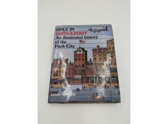 Only In Bridgeport An Illustrated History Of The Park City By Lennie Grimaldi - Hardcover Connecticut History