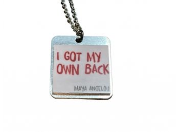 I Got My Own Back Maya Angelou Quote On Metal Dog Tag Style Necklace. Purchased At Barneys New York