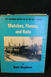 'Matches, Flumes And Rails, The Diamond Match Company In The High Sierra' By Kent Stephens, 2nd Edition  (12)