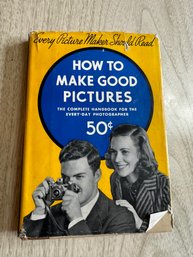 Eastman Kodak Company How To Make Good Pictures: A Book For The Every-day Photographer