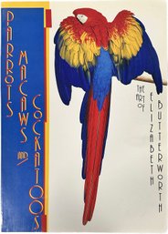 Book Of Parrots Macaws And Cockatoos, The Art Of Elizabeth Butterwort, 16x11.5in.