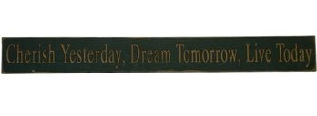 'Cherish Yesterday, Dream Tomorrow, Live Today' Sign (46in Long)