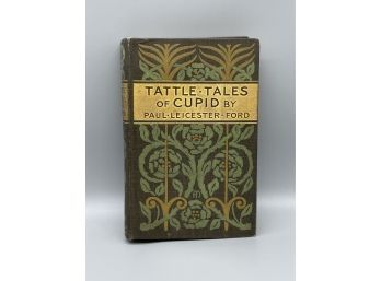 Tattle Tales Of Cupid By Paul Leicester Ford. 1898. SELLS ON AMAZON FOR $100!!