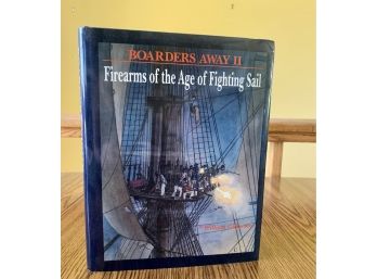 Boarders Away II Firearms Of The Age Of Fighting Sail By William Gilkerson