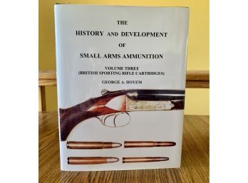 The History & Development Of Small Arms Ammunition Volume 3 By George A. Hoyem