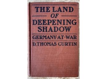 First Edition 'the Land Of Deepening Shadow' Germany-at-war By D. Thomas Curtin 1917