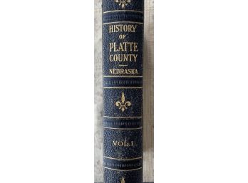 The History Of Platte Conty Nebraska A Rocord Of Settlement, Organization, Progress And Achievement. G.W. Phil