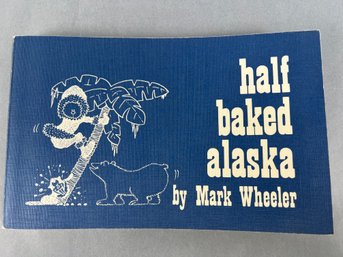 Half Baked Alaska Book By Mark Wheeler.