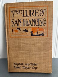 Book:  The Lure Of San Francisco: Authors, Elizabeth Gray Potter & Mabel Thayer Gray - Published 1915