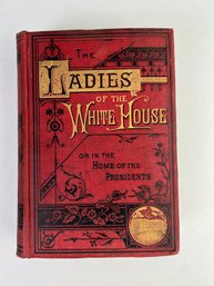 The Ladies White House Or In The Home Of The President Book