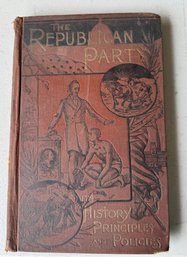 Book - THE REPUBLICAN PARTY: ITS HISTORY, PRINCIPLES, POLICIES, Ca 1900