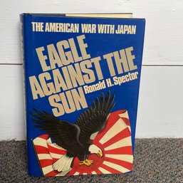 'EAGLE AGAINST THE SUN: The American War With Japan' Ronald H. Spector (1985)