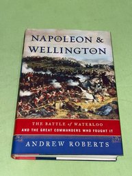 Napoleon & Wellington: The Battle Of Waterloo By Andrew Roberts