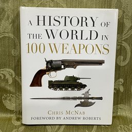 A History Of The World In 100 Weapons 2014 Military History Book