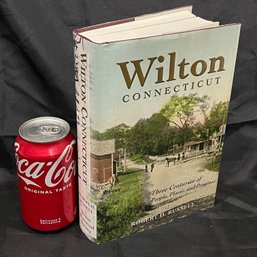 Wilton, Connecticut: Three Centuries Of People, Places, And Progress (2004)