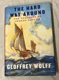 The Hard Way Around - The Passage Of Joshua Slocum By Geofrey Wolff
