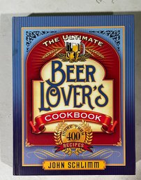 The Ultimate Beer Lovers Cookbook By John Schlimm
