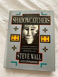 Shadow Catchers - The Journey In Search Of Teachings Of Native American Healers By Steve Wall
