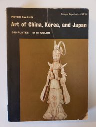 Art Of China, Korea, And Japan By Peter Swann Vintage 1963 Praeger Art Book