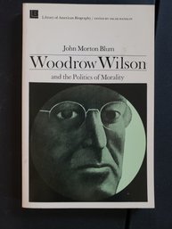 Woodrow Wilson And The Politics Of Morality By John Morton Blum Vintage 1956 PB