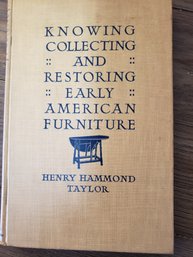 Knowing Collecting And Restoring Early American Furniture 1930 By Henry Taylor