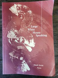 Large White House Speaking Mark Irwin Poems Signed By Author Paperback