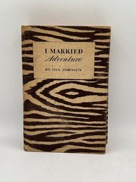 A Married Adventure By Osa Johnson First Edition 1940