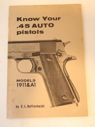 Know Your .45 Auto Pistols Models 1911 & A1 By E. J. Hoffschmidt Gun Manual (D-15)