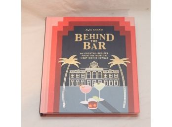 Behind The Bar: 50 Cocktail Recipes From The World's Most Iconic Hotels. (A-17)