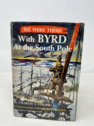 We Were There With Byrd At The South Pole - Hardcover