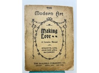 The Modern Art Of Making Love A Complete Manual, James S. Saalfield, 1900