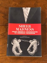 Sheer Madness From Federal Prosecutor To Federal Prisoner By Andrew McKenna SIGNED & Inscribed