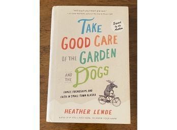 Take Good Care Of The Garden And The Dogs By Heather Lende SIGNED & Inscribed First Edition