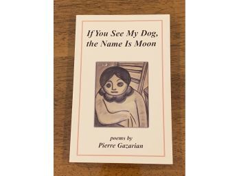 If You See My Dog, The Name Is Moon Poems By Pierre Gazarian SIGNED First Edition