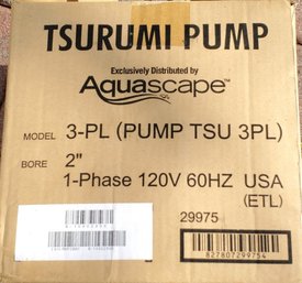 Aquascape Tsurumi 3-PL Pump SKU/MPN: 29975 TSU 3PL 2' 1-phase 120V 60HZ In Original Box