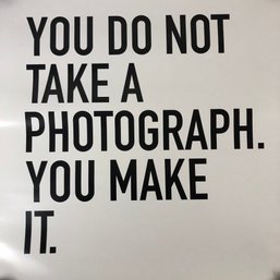 'You Do Not Take A Photograph. You Make It.' Poster - #S2-5