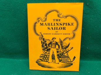 The Marlin Spike Sailor. By Hervey Garrett Smith. 131 Page Illustrated Hard Cover Book In Dust Jacket. (1988).