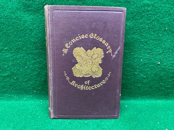 A Concise Glossary Of Terms Used In Grecian, Roman, Italian And Gothic Architecture. 335 Pg ILL HC Book (1910)