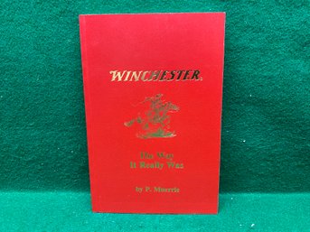 Winchester. The Way It Really Was. By P. Muerrle. First Edition 243 Page Illustrated Soft Cover Book (1996).