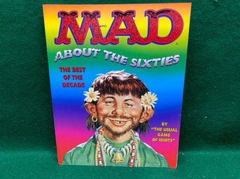 MAD About The Sixties. Th Best Of The Decade By 'the Usual Gang Of Idiots' First Edition Illustrated SC Book.