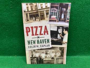 Pizza In New Haven. By Colin M. Caplin. 224 Page Illustrated Soft Cover Book Published In 2018. Yes Shipping.