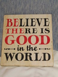 BELIEVE THERE IS GOOD WOOD SIGN