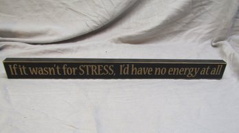 18' SHELF SITTER 'IF IT WASN'T FOR STRESS I WOULDN'T HAVE ANY ENERGY'